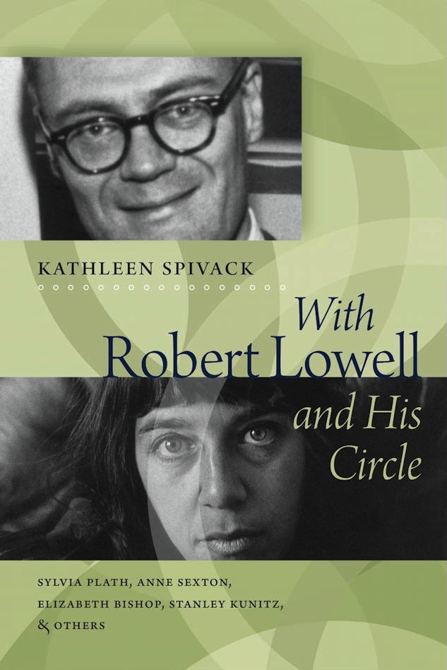 "Robert Lowell and His Circle: Sylvia Plath, Anne Sexton, Elizabeth Bishop, Stanley Kunitz, and Others" (cover)